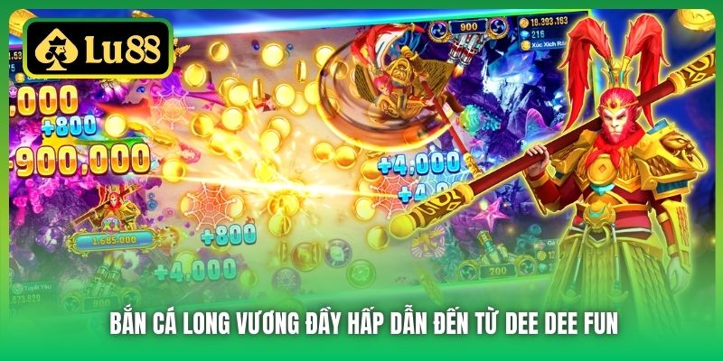 Bắn Cá Long Vương đầy hấp dẫn đến từ Dee Dee Fun