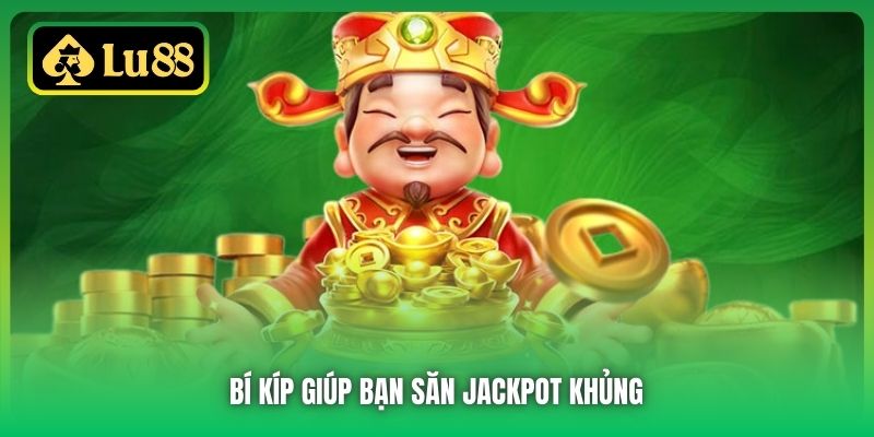 Bí kíp giúp bạn săn Jackpot khủng