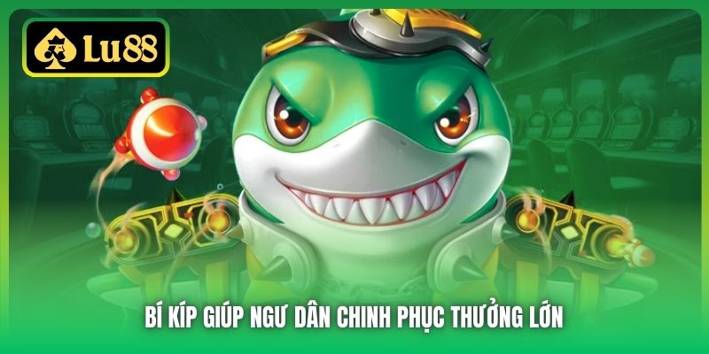 Bí kíp giúp ngư dân chinh phục thưởng lớn