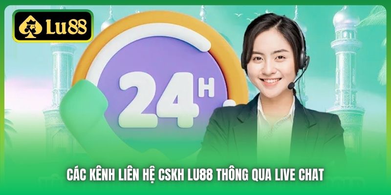 Các kênh liên hệ CSKH Lu88 thông qua Live Chat