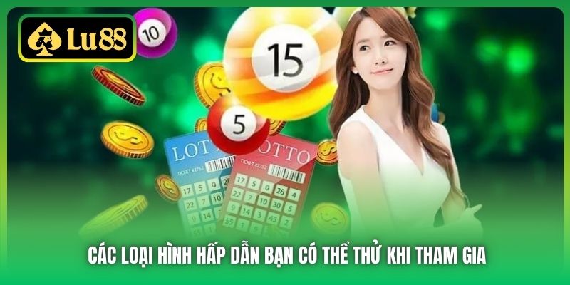 Các loại hình hấp dẫn bạn có thể thử khi tham gia