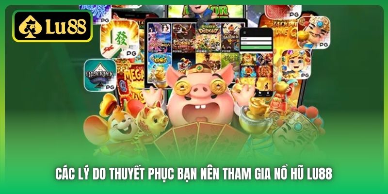 Các lý do thuyết phục bạn nên tham gia Nổ Hũ Lu88