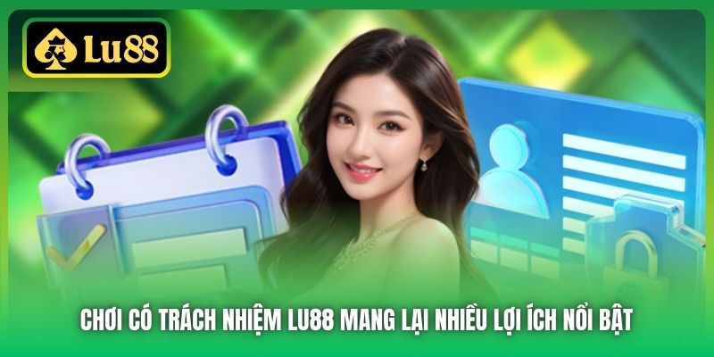 Chơi có trách nhiệm Lu88 mang lại nhiều lợi ích nổi bật