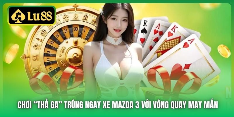 Chơi “thả ga” trúng ngay xe Mazda 3 với vòng quay may mắn