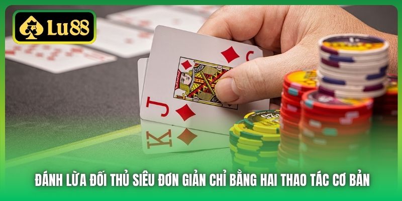 Đánh lừa đối thủ siêu đơn giản chỉ bằng hai thao tác cơ bản