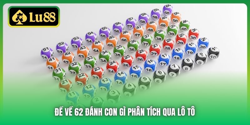 Đề về 62 đánh con gì phân tích qua lô tô