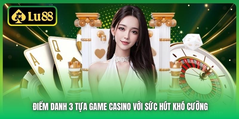 Điểm danh 3 tựa game Casino với sức hút khó cưỡng