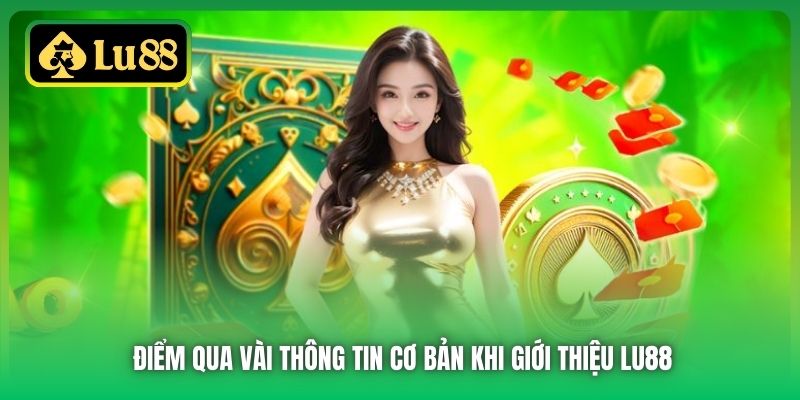 Điểm qua vài thông tin cơ bản khi giới thiệu Lu88
