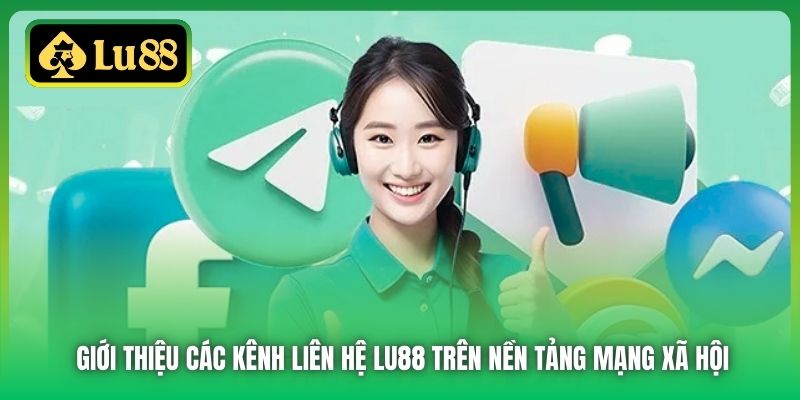 Giới thiệu các kênh liên hệ Lu88 trên nền tảng mạng xã hội
