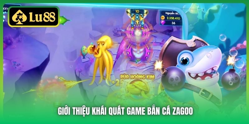 Giới thiệu khái quát game Bắn Cá Zagoo