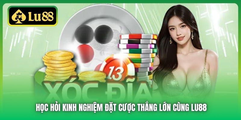 Học hỏi kinh nghiệm đặt cược thắng lớn cùng Lu88