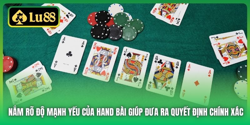 Nắm rõ độ mạnh yếu của hand bài giúp đưa ra quyết định chính xác