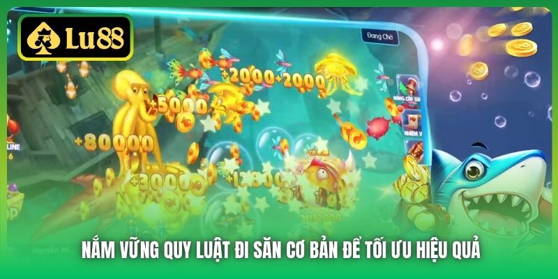 Nắm vững quy luật đi săn cơ bản để tối ưu hiệu quả