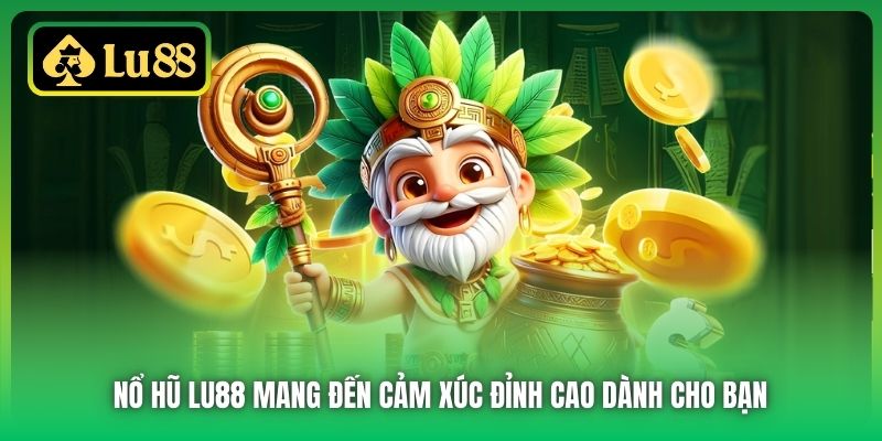 Nổ Hũ Lu88 mang đến cảm xúc đỉnh cao dành cho bạn