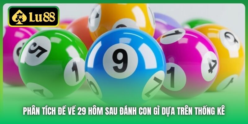 Phân tích đề về 29 hôm sau đánh con gì dựa trên thống kê 