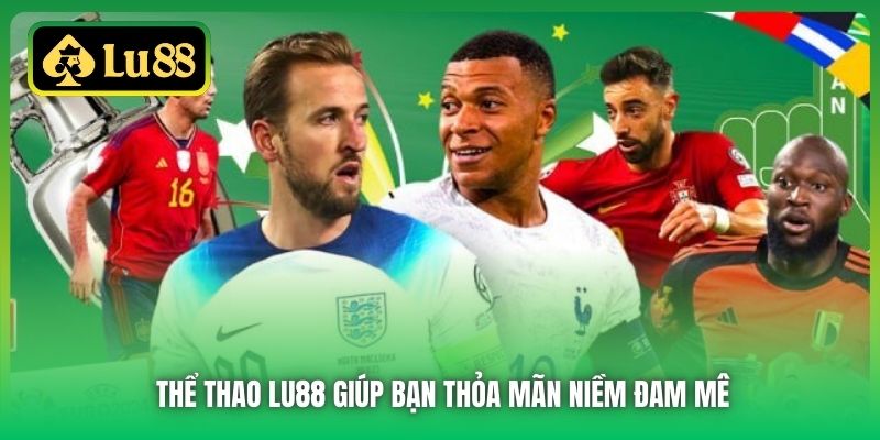 Thể thao Lu88 giúp bạn thỏa mãn niềm đam mê