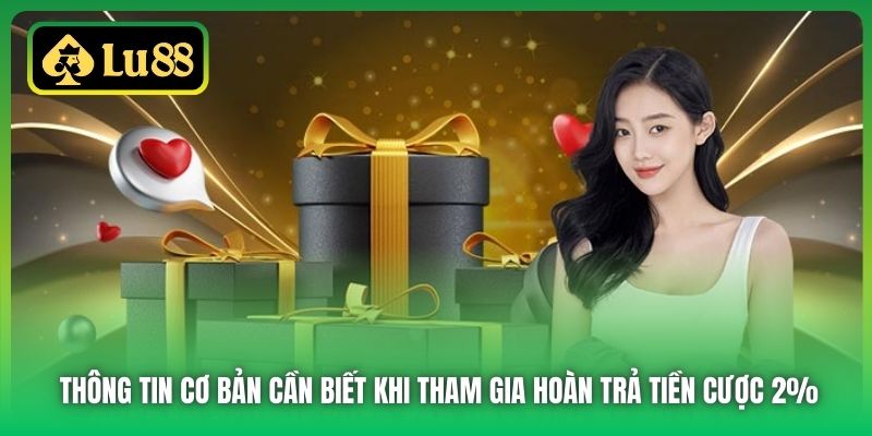Thông tin cơ bản cần biết khi tham gia hoàn trả tiền cược 2%