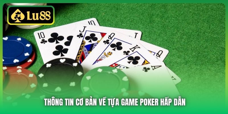 Thông tin cơ bản về cách chơi Poker đầy hấp dẫn