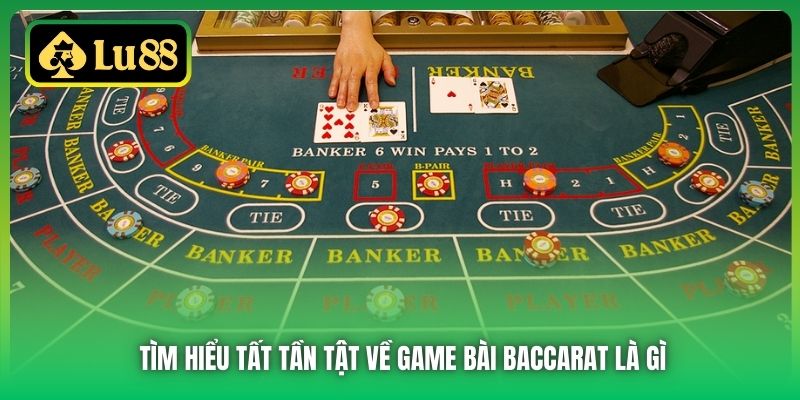 Tìm hiểu tất tần tật về game bài Baccarat là gì