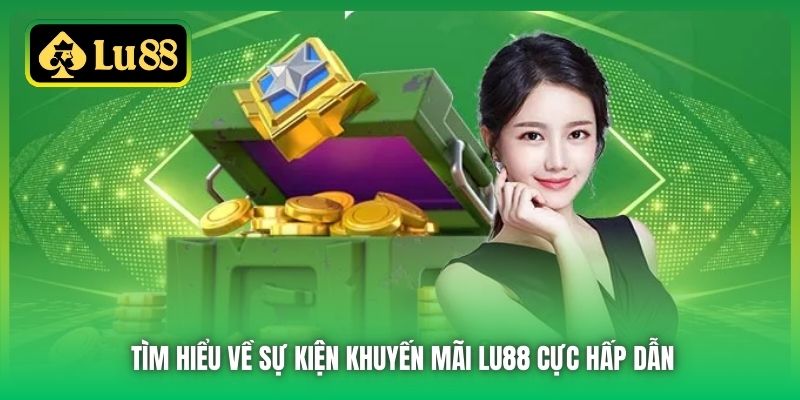 Tìm hiểu về sự kiện khuyến mãi Lu88 cực hấp dẫn