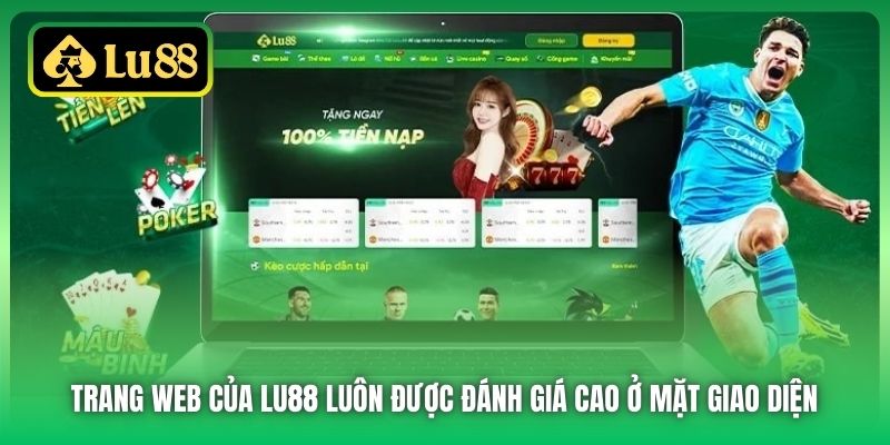 Trang web của Lu88 luôn được đánh giá cao ở mặt giao diện