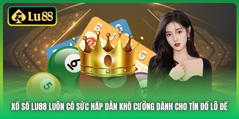 Xổ Số Lu88 luôn có sức hấp dẫn khó cưỡng dành cho tín đồ lô đề